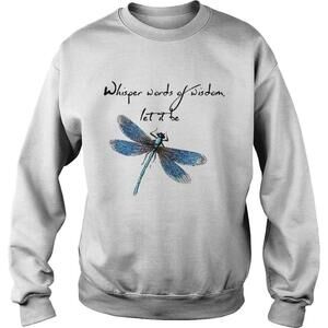 Dragonfly Whisper Words Of Wisdom Let It Be Sweatshirt